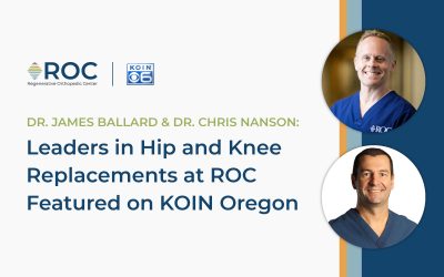 Dr. James Ballard and Dr. Chris Nanson: Leaders in Hip and Knee Replacements at ROC Featured on KOIN Oregon