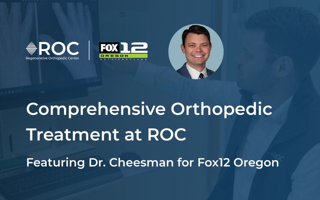 Comprehensive Orthopedic Treatment at ROC featuring Dr. Cheesman for Fox12 Oregon