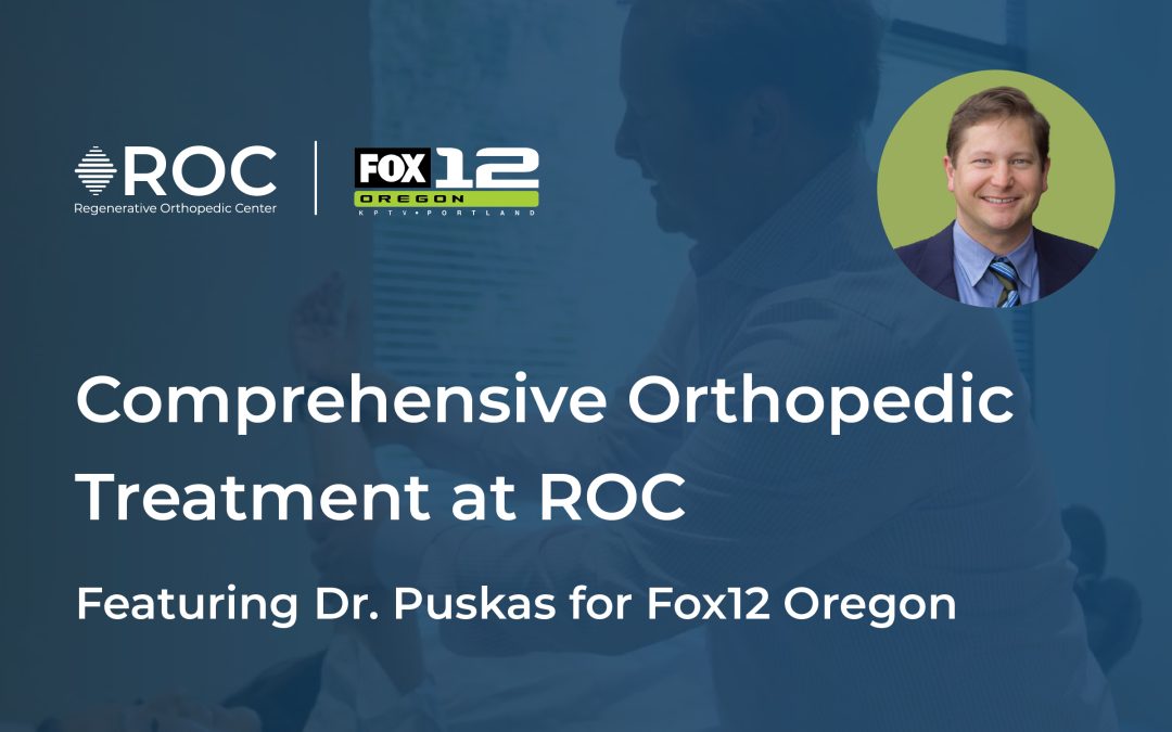 Comprehensive Orthopedic Treatment at ROC featuring Dr. Puskas for Fox12 Oregon