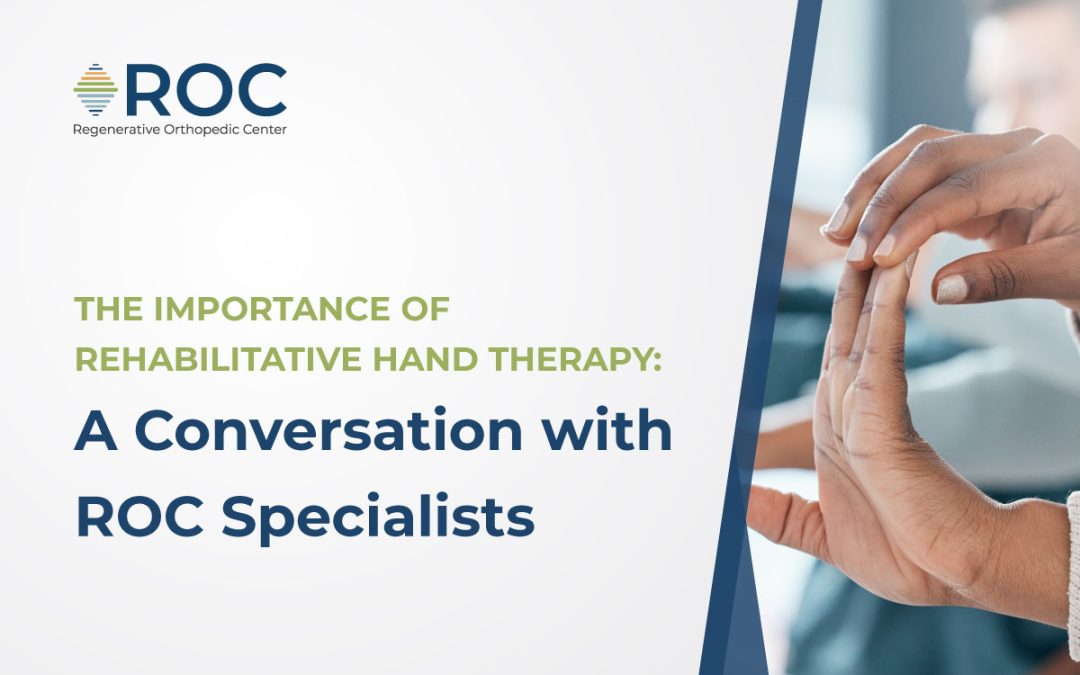 The Importance of Rehabilitative Hand Therapy: A Conversation with ROC Specialists